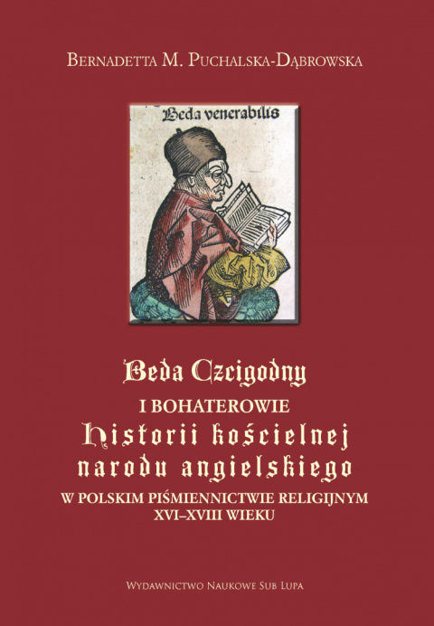 Beda Czcigodny i bohaterowie historii kościelnej narodu angielskiego w polskim piśmiennictwie religinym XVI-XVIII wieku