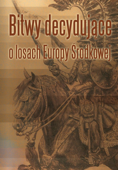Bitwy decydujące o losach Europy Środkowej Bitwy decydujące o losach Europy Środkowej