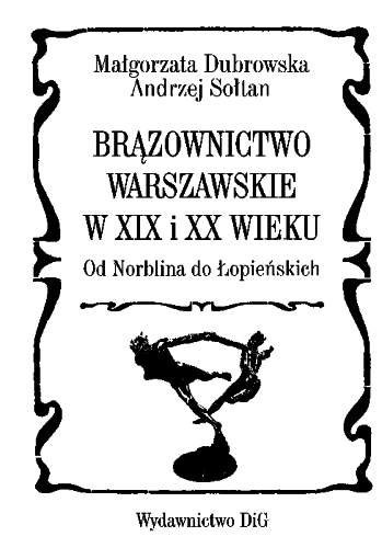 Brązownictwo warszawskie w XIX i XX wieku od Norblina do Łopieńskich Brązownictwo warszawskie w XIX i XX wieku od Norblina do Łopieńskich