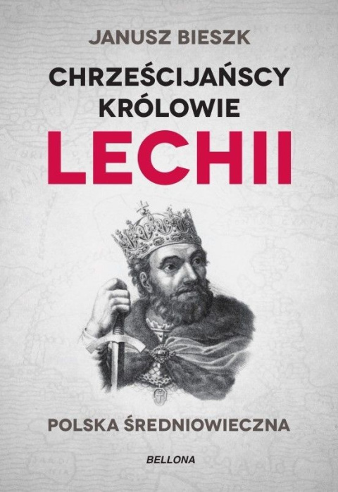 Chrześcijańscy królowie Lechii. Polska średniowieczna Chrześcijańscy królowie Lechii. Polska średniowieczna