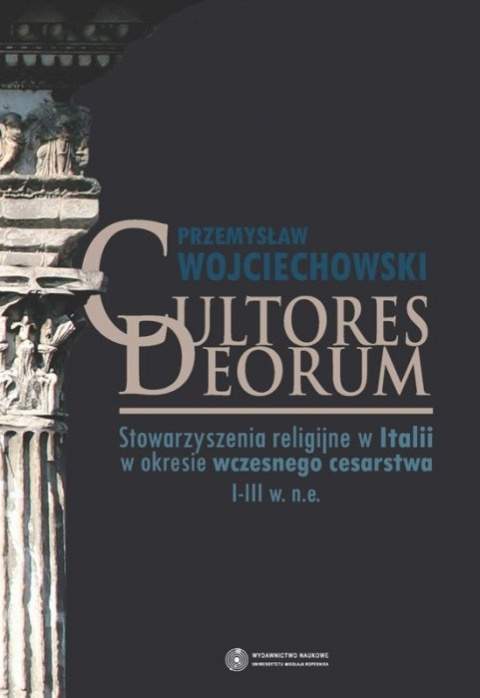 Cultores Deorum. Stowarzyszenia religijne w Italii w okresie wczesnego cesarstwa I-III w. n.e.