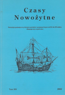 Czasy nowożytne. Periodyk poświęcony dziejom polskim i powszechym od XV do XX wieku. Tom XIII/2002