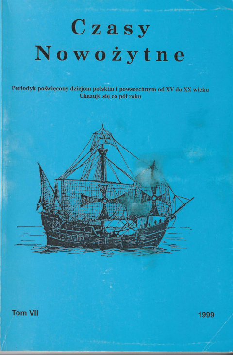 Czasy nowożytne. Periodyk poświęcony dziejom polskim i powszechym od XV do XX wieku. Tom VII / 1999