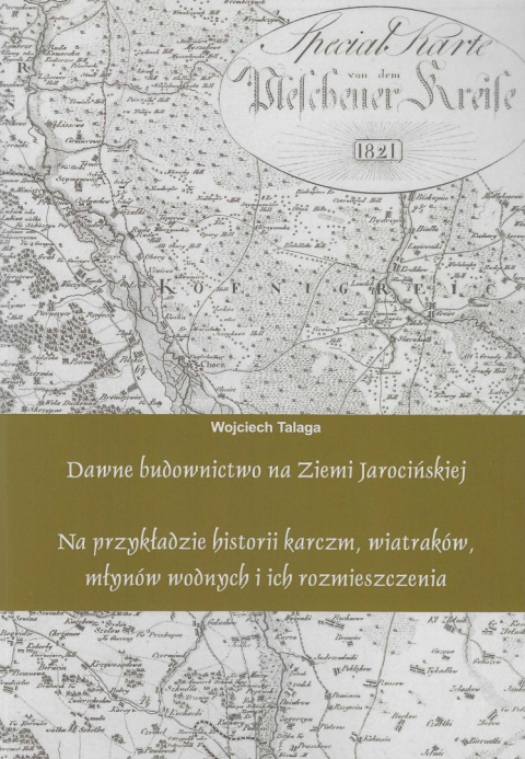 Dawne budownictwo na Ziemi Jarocińskiej na przykładzie historii karczm, wiatraków, młynów wodnych i ich rozmieszczenia