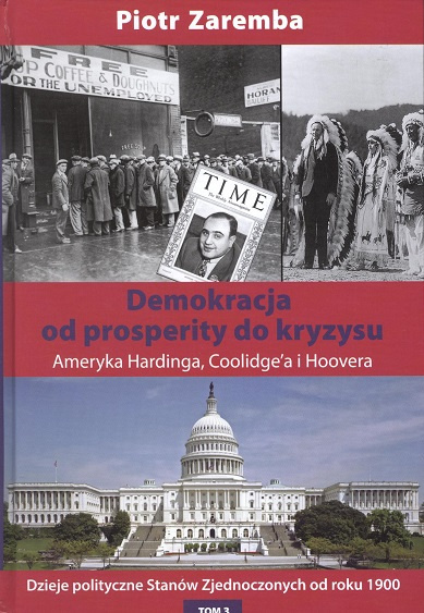 Demokracja od prosperity do kryzysu. Ameryka Hardinga, Coolidge'a i Hoovera. Dzieje polityczne Stanów Zjednoczonych...Tom 3 Demokracja od prosperity do kryzysu. Ameryka Hardinga, Coolidge'a i Hoovera. Dzieje polityczne Stanów Zjednoczonych...Tom 3