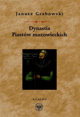 Dynastia Piastów mazowieckich. Studia nad dziejami politycznymi Mazowsza, inytytulacją i genealogią książąt