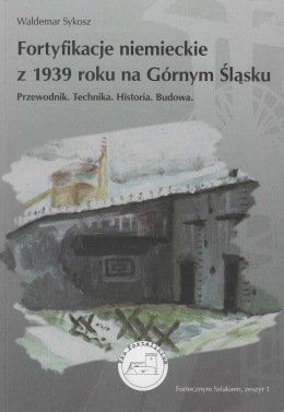 Fortyfikacje niemieckie z 1939 roku na Górnym Śląsku. Przewodnik