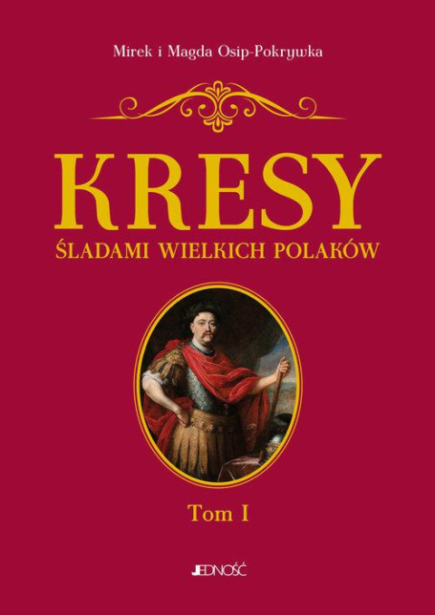 Kresy śladami wielkich Polaków Tom I