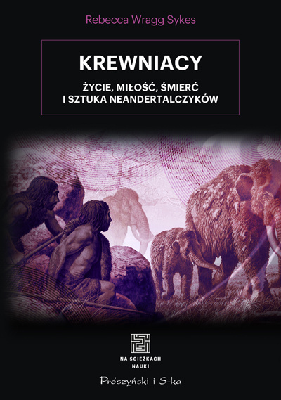 Krewniacy. Życie, śmierć i sztuka neandertalczyków Krewniacy. Życie, śmierć i sztuka neandertalczyków