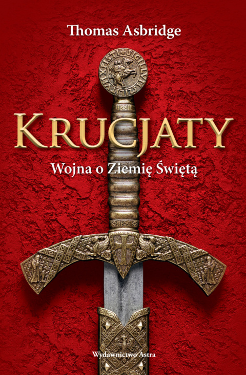 Krucjaty. Wojna o Ziemię Świętą Krucjaty. Wojna o Ziemię Świętą