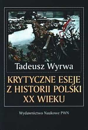Krytyczne eseje z historii Polski XX wieku Krytyczne eseje z historii Polski XX wieku