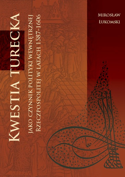 Kwestia turecka jako czynnik polityki wewnętrznej Rzeczpospolitej w latach 1587 - 1606