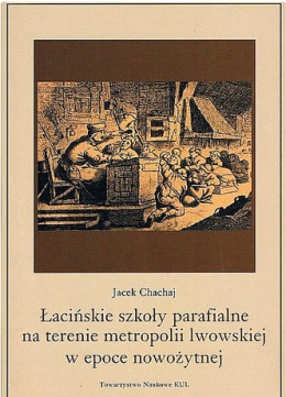 Łacińskie szkoły parafialne na terenie metropolii lwowskiej w epoce nowożytnej