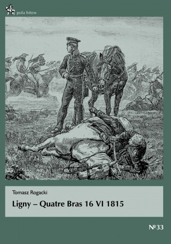 Ligny - Quatre Bras 16 VI 1815 Ligny - Quatre Bras 16 VI 1815