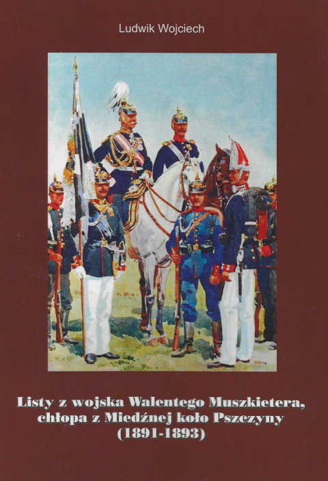 Listy z wojska Walentego Muszkietera, chłopa z Miedźnej koło Pszczyny (1891-1893)