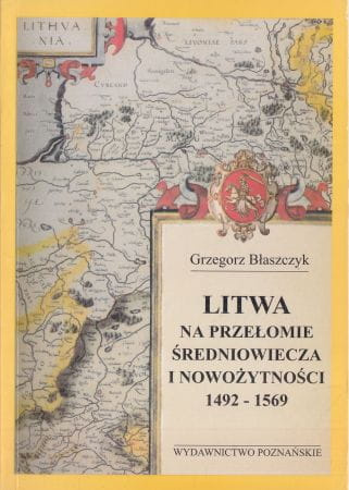 Litwa na przełomie średniowiecza i nowożytności 1492-1569 Litwa na przełomie średniowiecza i nowożytności 1492-1569