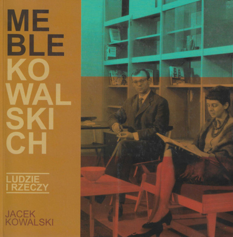 Meble Kowalskich. Ludzie i rzeczy Meble Kowalskich. Ludzie i rzeczy
