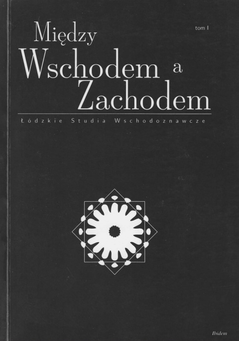 Między Wschodem a Zachodem. Łódzkie studia wschodoznawcze, tom I Między Wschodem a Zachodem. Łódzkie studia wschodoznawcze, tom I
