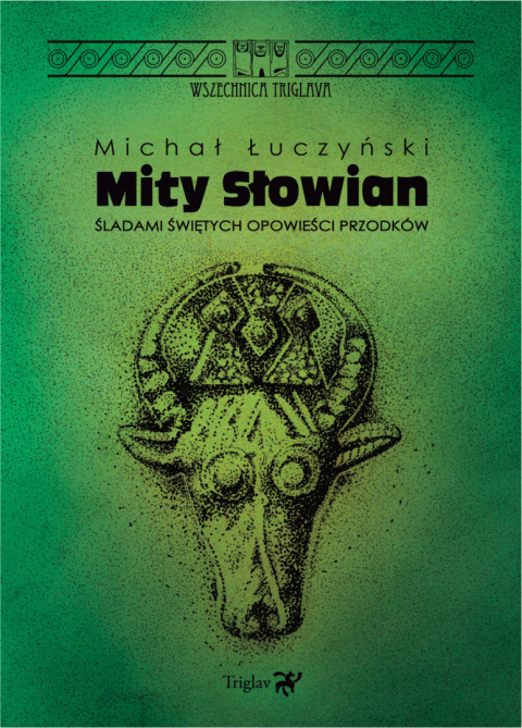 Mity słowian. Śladami świętych opowieści przodków Mity słowian. Śladami świętych opowieści przodków
