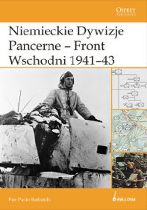 Niemieckie dywizje pancerne - front wschodni 1941-1943 Niemieckie dywizje pancerne - front wschodni 1941-1943