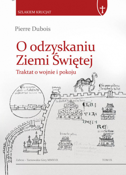 O odzyskaniu Ziemi Świętej. Traktat o wojnie i pokoju O odzyskaniu Ziemi Świętej. Traktat o wojnie i pokoju