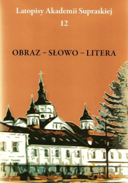 Obraz - słowo - litera. Latopisy Akademii Supraskiej 12