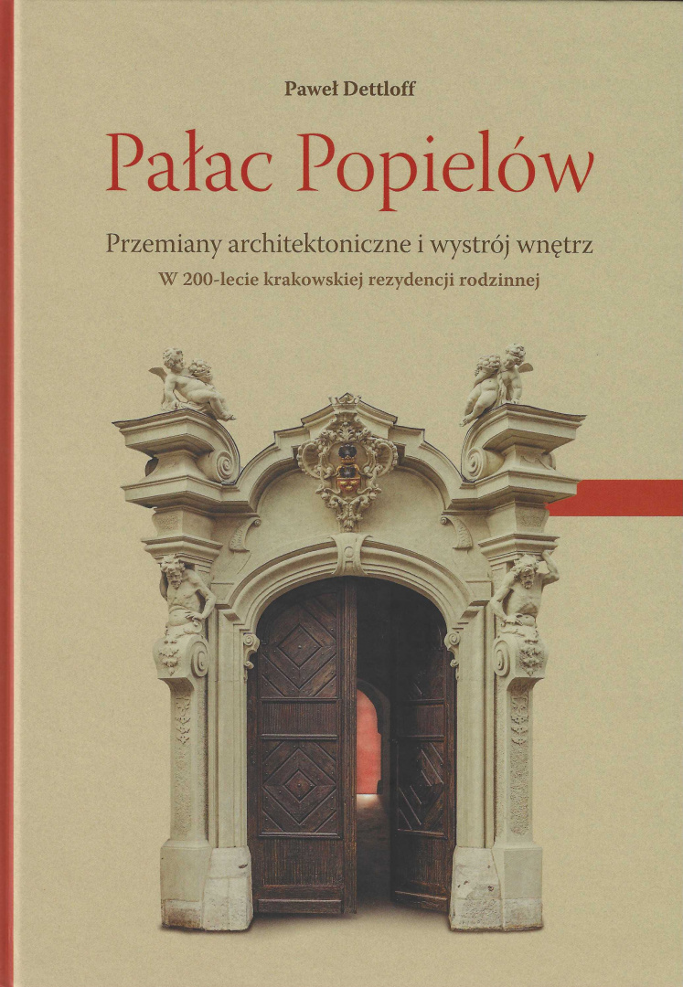 Pałac Popielów. Przemiany architektoniczne i wystrój wnętrz. W 200-lecie krakowskiej rezydencji rodzinnej