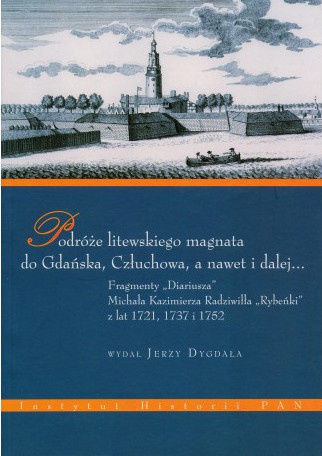 Podróże litewskiego magnata do Gdańska, Człuchowa, a nawet dalej...Fragmenty "Diariusza" Michała Kazimierza Radziwiłła "Rybeńki"