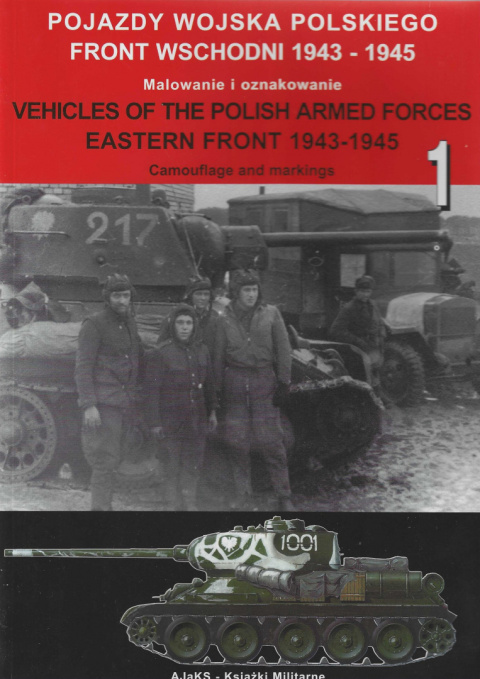 Pojazdy Wojska Polskiego. Front wschodni 1943 - 1945. Malowanie i oznakowanie 1 Pojazdy Wojska Polskiego. Front wschodni 1943 - 1945. Malowanie i oznakowanie 1