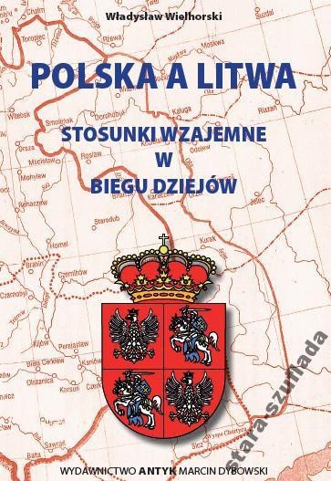 Polska a Litwa Stosunki wzajemne w biegu dziejów Polska a Litwa Stosunki wzajemne w biegu dziejów
