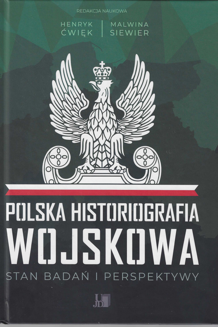 Polska historiografia wojskowa. Stan badań i perspektywy Polska historiografia wojskowa. Stan badań i perspektywy