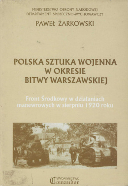 Polska sztuka wojenna w okresie Bitwy Warszawskiej. Front Środkowy w działaniach manewrowych w sierpniu 1920 roku