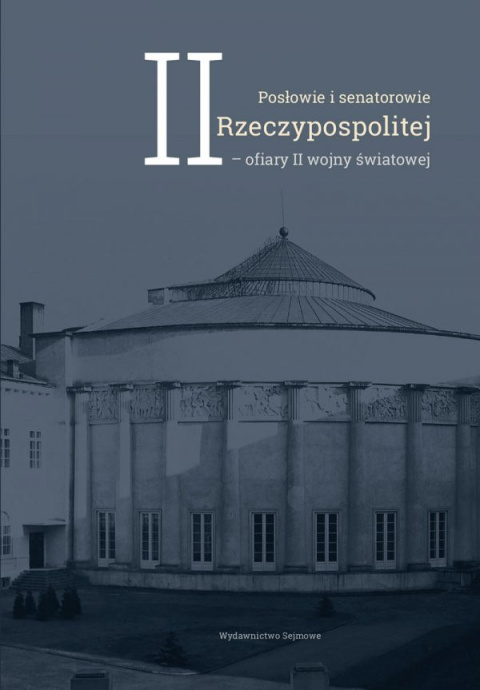 Posłowie i senatorowie II Rzeczypospolitej – ofiary II wojny światowej Posłowie i senatorowie II Rzeczypospolitej – ofiary II wojny światowej