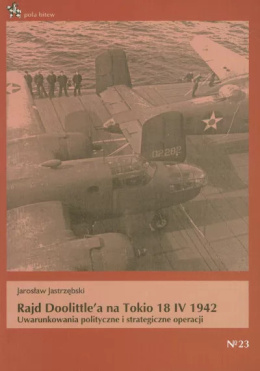 Rajd Doolittle'a na Tokio 18 IV 1942. Uwarunkowania polityczne i strategiczne operacji