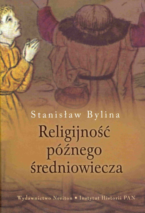 Religijność późnego średniowiecza. Chrześcijaństwo a kultura tradycyjna w Europie Środkowo-Wschodniej w XIV-XV w.