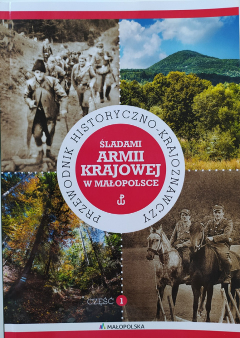 Śladami Armii Krajowej w Małopolsce. Przewodnik historyczno-krajoznawczy, część 2