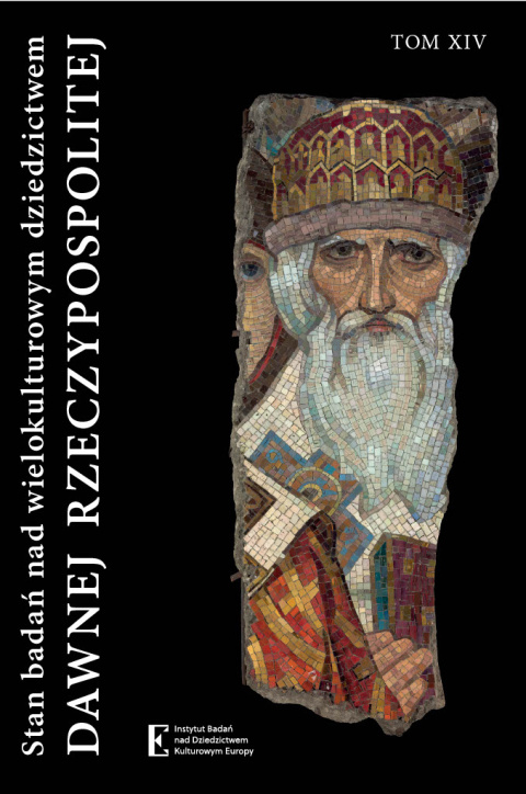 Stan badań nad wielokulturowym dziedzictwem dawnej Rzeczypospolitej Tom XIV Stan badań nad wielokulturowym dziedzictwem dawnej Rzeczypospolitej Tom XIV
