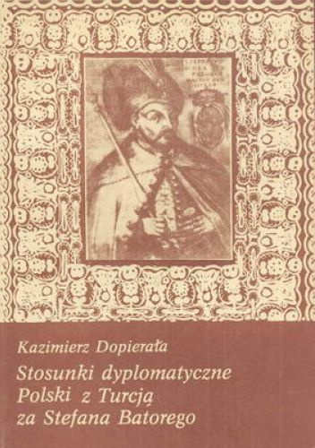 Stosunki dyplomatyczne Polski z Turcją z Stefana Batorego