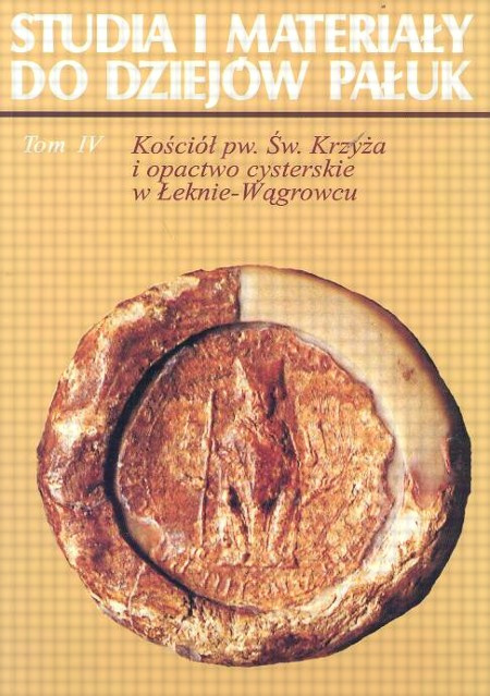 Studia i materiały do dziejów Pałuk. Tom 4. Kościół pw. św. Krzyża i opactwa cysterskie w Łeknie-Wągrowcu