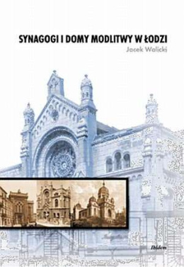 Synagogi i domy modlitwy w Łodzi (do 1939 r.). Synagogues and Prayer Houses of Łódź