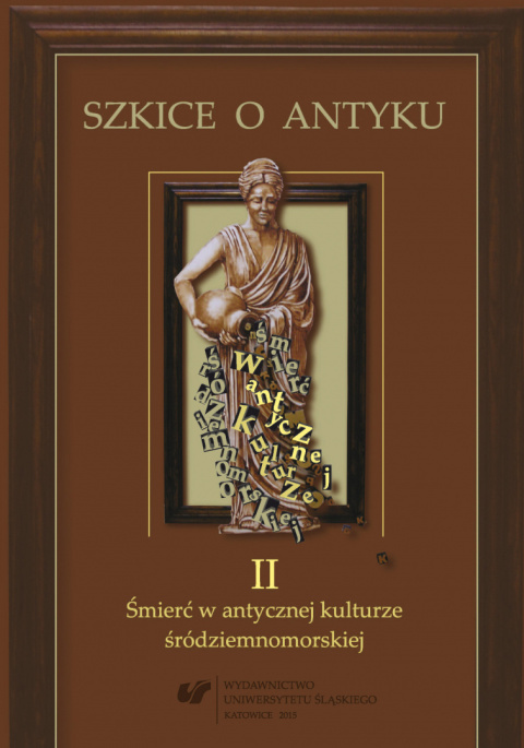 Szkice o antyku II. Śmierć w antycznej kulturze śródziemnomorskiej Szkice o antyku II. Śmierć w antycznej kulturze śródziemnomorskiej