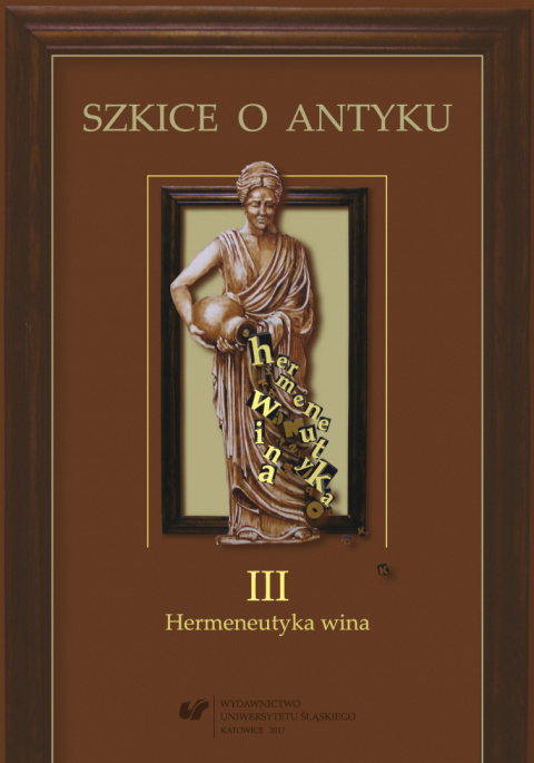 Szkice o antyku III. Hermeneutyka wina Szkice o antyku III. Hermeneutyka wina