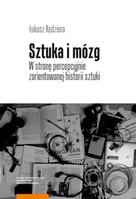 Sztuka i mózg. W stronę percepcyjnie zorientowanej historii sztuki Sztuka i mózg. W stronę percepcyjnie zorientowanej historii sztuki