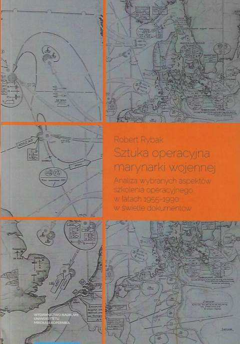 Sztuka operacyjna marynarki wojennej. Analiza wybranych aspektów szkolenia operacyjnego w latach 1955–1990 w świetle dokumentów Sztuka operacyjna marynarki wojennej. Analiza wybranych aspektów szkolenia operacyjnego w latach 1955–1990 w świetle dokumentów