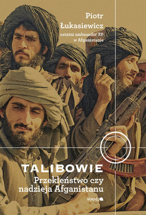 Talibowie. Przekleństwo czy nadzieja Afganistanu Talibowie. Przekleństwo czy nadzieja Afganistanu