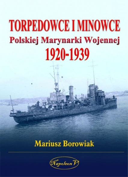 Torpedowce i minowce Polskiej Marynarki Wojennej 1920-1939 Torpedowce i minowce Polskiej Marynarki Wojennej 1920-1939