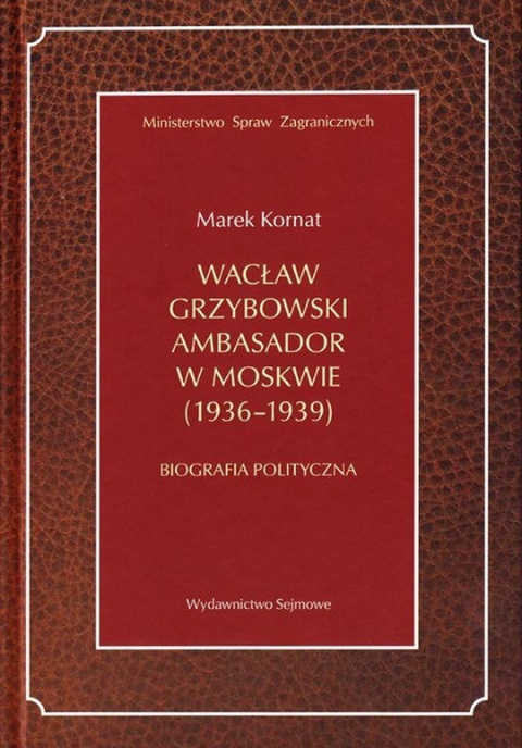 Wacław Grzybowski ambasador w Moskwie (1936-1939). Biografia polityczna