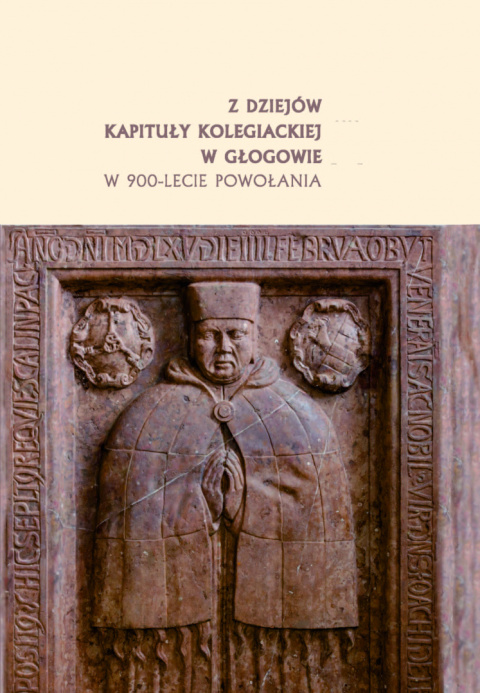 Z dziejów kapituły kolegiackiej w Głogowie w 900-lecie powołania Z dziejów kapituły kolegiackiej w Głogowie w 900-lecie powołania