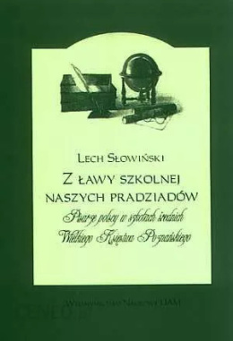 Z ławy szkolnej naszych pradziadów. Pisarze polscy w szkołach średnich Wielkiego Księstwa Poznańskiego