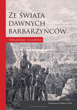 Ze świata dawnych barbarzyńców. Studia pradziejowe i wczesnodziejowe